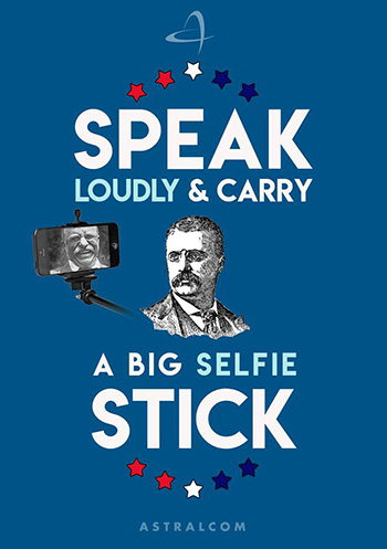 Speak loudly and carry a big selfie stick