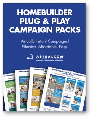 ASTRALCOM’s Plug & Play Campaign Packs for Homebuilders 